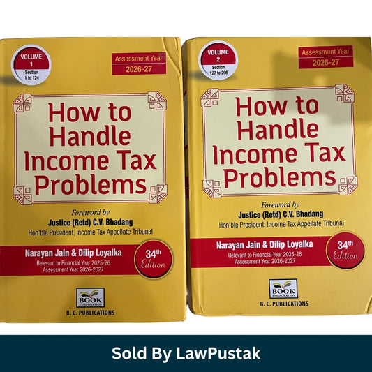 How to Handle Income Tax Problems - Foreword by Justice (Retd) C.V. Bhadang - Hon'ble President, Income Tax Appellate Tribunal by Narayan Jain & Dilip Loyalka - Edition 34th Edition 2025 (Set of 2 Volumes) - B.C. Publications