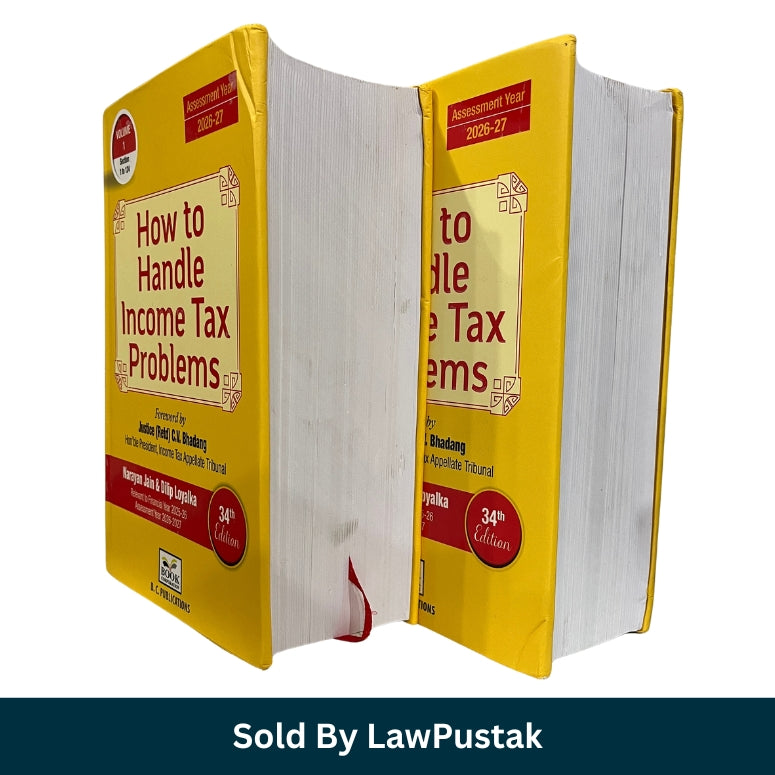How to Handle Income Tax Problems - Foreword by Justice (Retd) C.V. Bhadang - Hon'ble President, Income Tax Appellate Tribunal by Narayan Jain & Dilip Loyalka - Edition 34th Edition 2025 (Set of 2 Volumes) - B.C. Publications