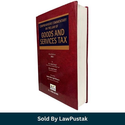 Comprehensive Commentary on the Law of Goods and Services Tax First Edition 2025 by Dr Ashok Saraf and Dr Ayush Saraf BC Publications available at Law Pustak