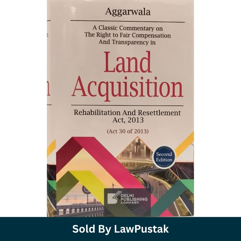 Aggarwala Commentary on Land Acquisition Rehabilitation and Resettlement Act 2013 2nd Edition 2026 Side angle view of Aggarwala Land Acquisition Act Hardcover Commentary Book 2nd Edition 2026