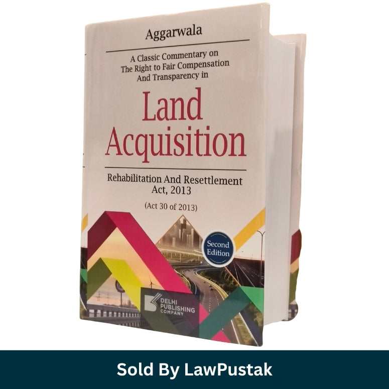 Aggarwala Commentary on Land Acquisition Rehabilitation and Resettlement Act 2013 2nd Edition 2026 Side angle view of Aggarwala Land Acquisition Act Hardcover Commentary Book 2nd Edition 2026