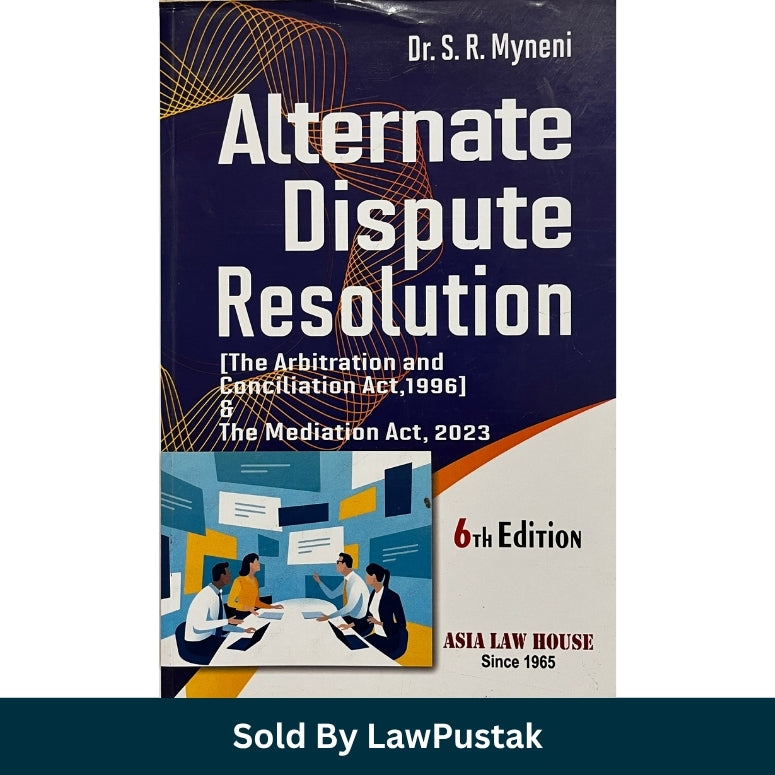 Alternate Dispute Resolution 6th Edition by Dr S R Myneni covering Arbitration Act 1996 and Mediation Act 2023 Asia Law House available online Spine view of Alternate Dispute Resolution 6th Edition Paperback by Dr S R Myneni Asia Law House