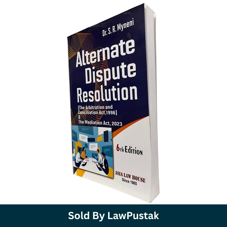 Alternate Dispute Resolution 6th Edition by Dr S R Myneni covering Arbitration Act 1996 and Mediation Act 2023 Asia Law House available online Spine view of Alternate Dispute Resolution 6th Edition Paperback by Dr S R Myneni Asia Law House