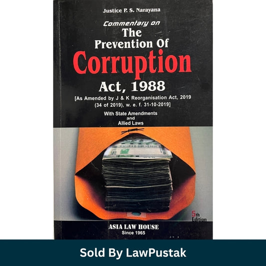Commentary on The Prevention of Corruption Act 1988 5th Edition Justice P S Narayana Asia Law House Law Pustak
