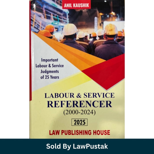 Labour and Service Referencer 2000-2024 2025 Edition Anil Kaushik Law Publishing House Law Pustak