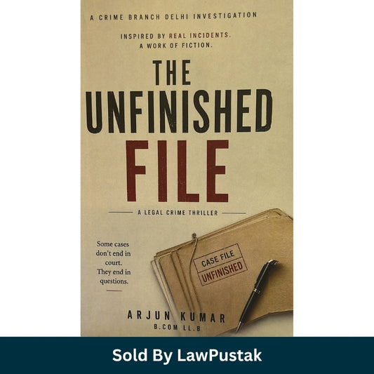 The Unfinished File A Legal Crime Thriller by Arjun Kumar B.Com LL.B. Crime Branch Delhi Investigation Paperback Front Cover.   