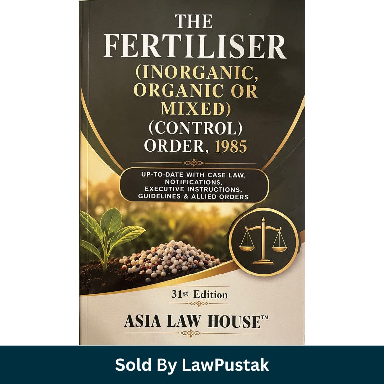 The Fertiliser Inorganic Organic or Mixed Control Order 1985 Asia Law House 31st Edition 2026-27 Paperback Book India