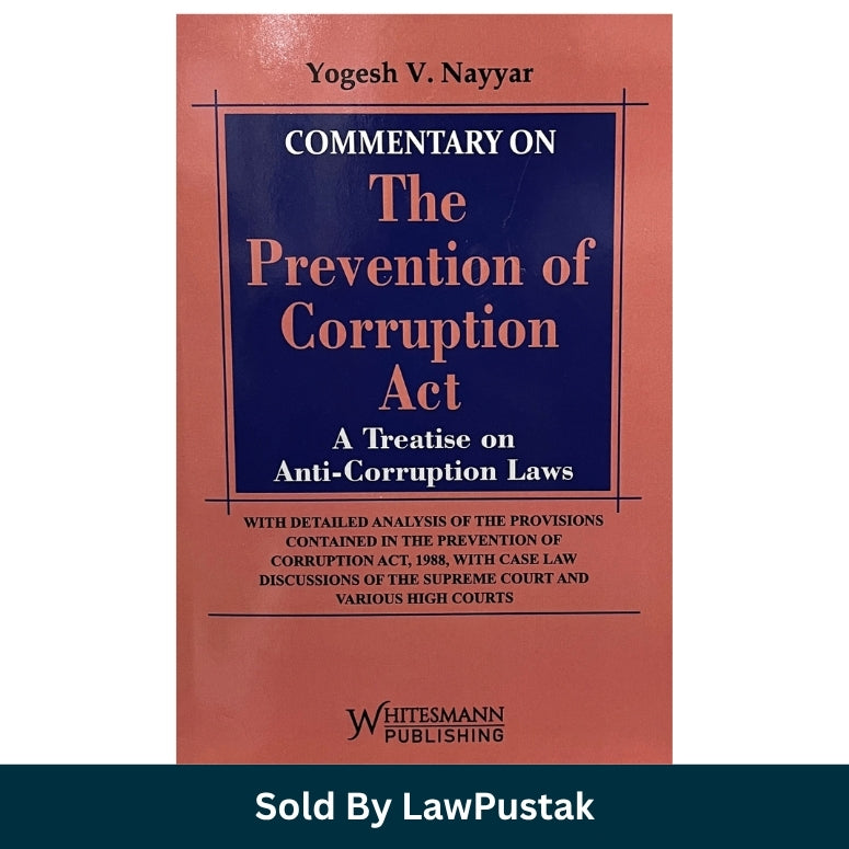 Commentary on The Prevention of Corruption Act A Treatise on Anti-Corruption Laws by Yogesh V Nayyar Whitesmann Hardcover Book   