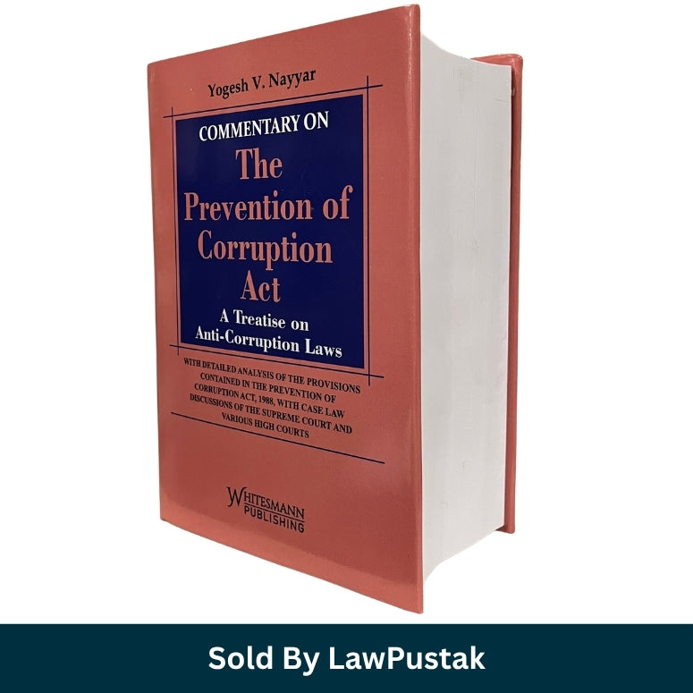 Commentary on The Prevention of Corruption Act A Treatise on Anti-Corruption Laws by Yogesh V Nayyar Whitesmann Hardcover Book   