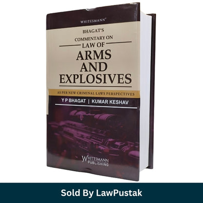 Bhagat's Commentary on Law of Arms and Explosives by Y P Bhagat and Kumar Keshav Whitesmann Publishing Hardcover Book   
