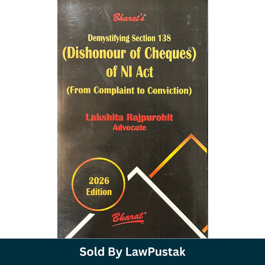 Demystifying Section 138 (Dishonour of Cheques) of NI Act (From Complaint to Conviction) by Lakshita Rajpurohit - Edition 2026 | Bharat Law House Pvt. Ltd.