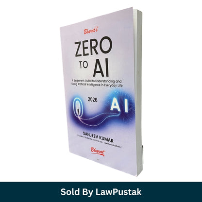 Zero to AI: A Beginner’s Guide to Understanding and Using Artificial Intelligence in Everyday Life by Sanjeev Kumar - Edition 2026 | Bharat Law House Pvt. Ltd.