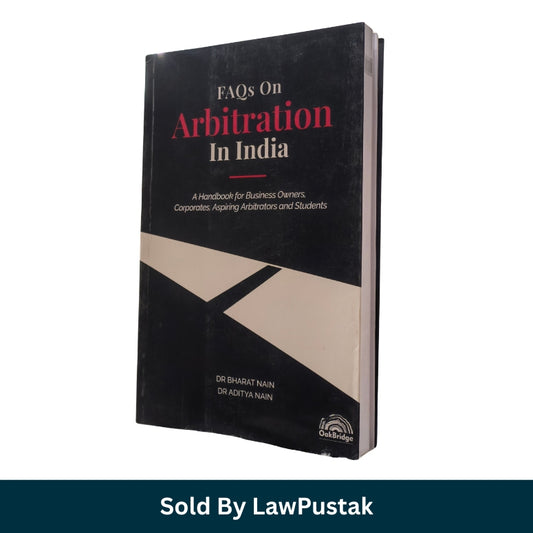 FAQs on Arbitration In India A handbook for Business owners, Corporates, Aspiring Arbitrators and Students By Dr. Bharat Nain & Dr Aditya - Edition 2022 | Oakbridge Publications