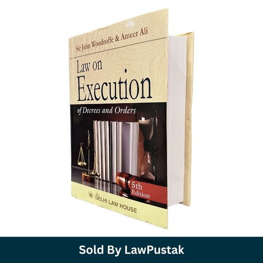 Law on Execution of Decrees and Orders by John Woodroffe & Ameer Ali - 5th Edition 2025 | Delhi Law House