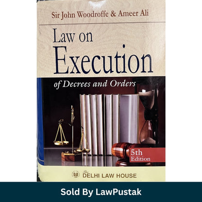 Law on Execution of Decrees and Orders by John Woodroffe & Ameer Ali - 5th Edition 2025 | Delhi Law House