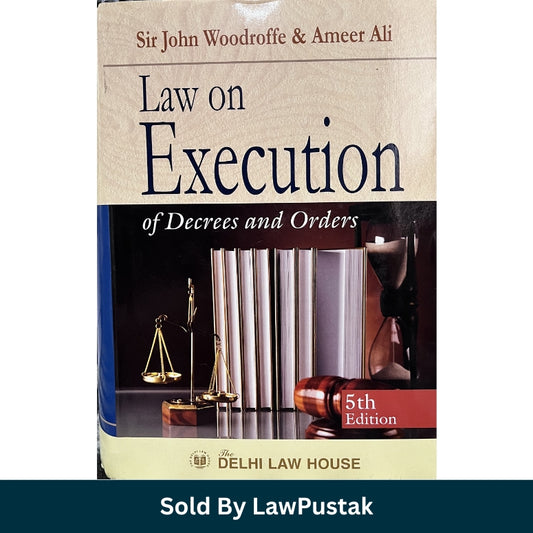 Law on Execution of Decrees and Orders by John Woodroffe & Ameer Ali - 5th Edition 2025 | Delhi Law House