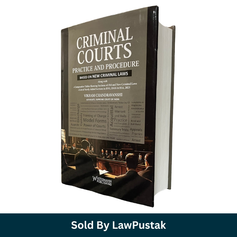 Criminal Courts Practice and Procedure: Based on New Criminal Laws by Vikram Chandravanshi | Whitesmann Publishing