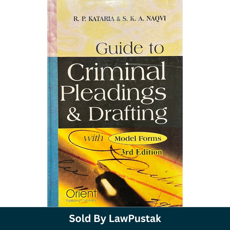 Guide to Criminal Pleadings & Drafting with Forms - 3rd Edition 2026 by R.P. Kataria and S.A. Naqvi | Orient Publishing Company