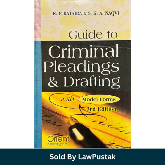 Guide to Criminal Pleadings & Drafting with Forms - 3rd Edition 2026 by R.P. Kataria and S.A. Naqvi | Orient Publishing Company