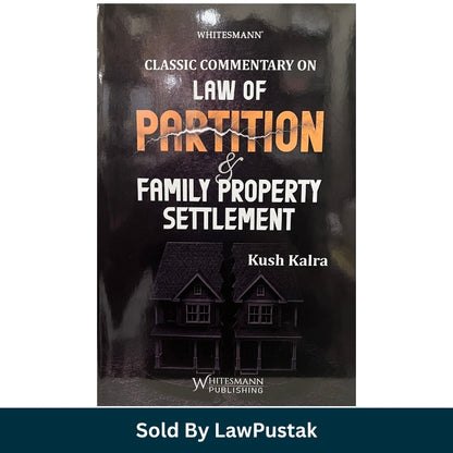 Classic Commentary on Law of Partition and Family Property Settlement by Kush Kalra Whitesmann Hardcover Book Cover   
