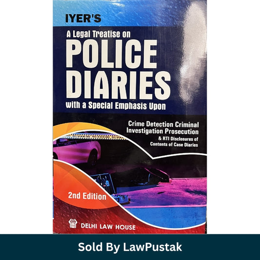 A Legal Treatise on Police Diaries with a Special Emphasis Upon By Iyer - 2nd Edition 2025 | Delhi Law House