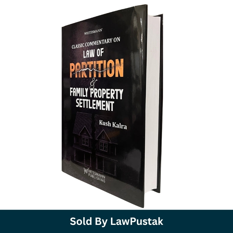 Classic Commentary on Law of Partition and Family Property Settlement by Kush Kalra Whitesmann Hardcover Book Cover   