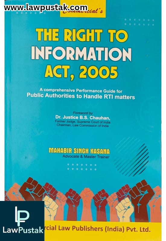 The Right To Information Act, 2005 By Mahabir Singh Kasana - Edition 2025 - Commercial Law Publishers 