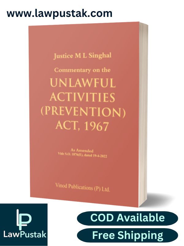 Commentary on the Unlawful Activities (Prevention) Act, 1967 by Justice M. L. Singhal – Edition 2024-Vinod Publication