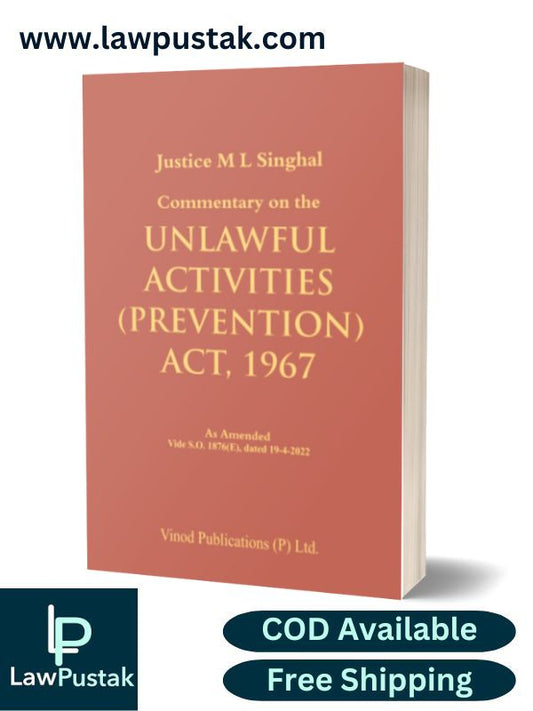 Commentary on the Unlawful Activities (Prevention) Act, 1967 by Justice M. L. Singhal – Edition 2024-Vinod Publication