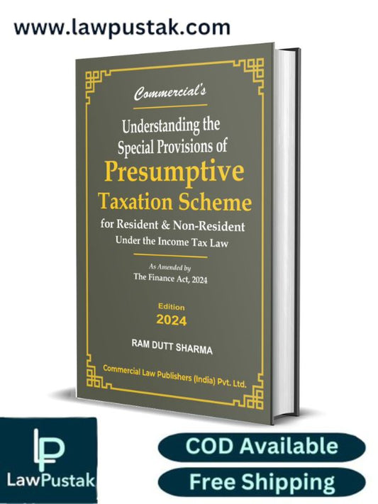 Understanding the Special provisions of Presumptive Taxation Scheme By Ram Dutt Sharma-Edition 2024-Commercial's