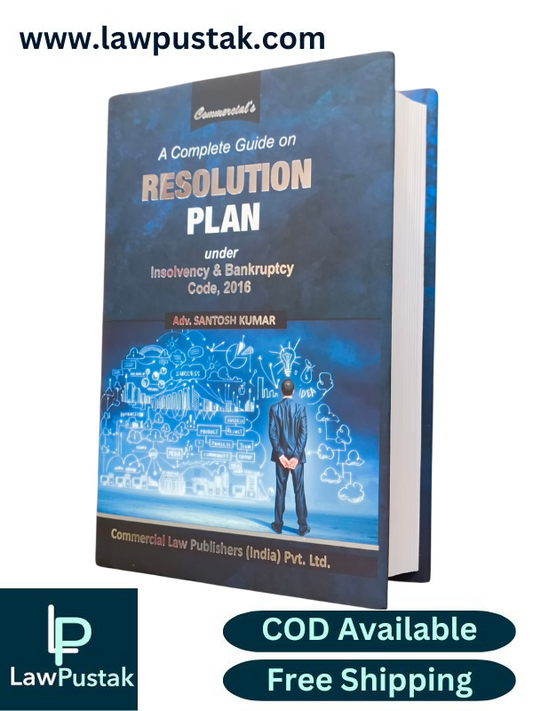 A Complete Guide on Resolution Plan under Insolvency & Bankruptcy Code, 2016 by Adv. Santosh Kumar | Latest Edition 2025 | Commercial Law Publishers (India) Pvt. Ltd.