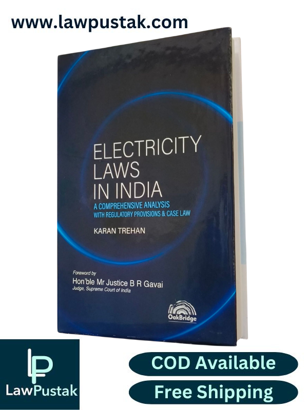 Electricity Laws in India – A Comprehensive Analysis with Regulatory Provisions & Case Law By Karan Trehan - Oakbridge Publishing