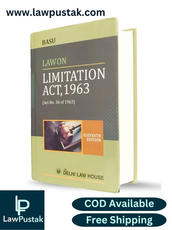 Commentary on Law on Limitation Act, 1963 (Act No. 36 of 1963) By Basu – 11th Edition 2024 - Delhi Law House