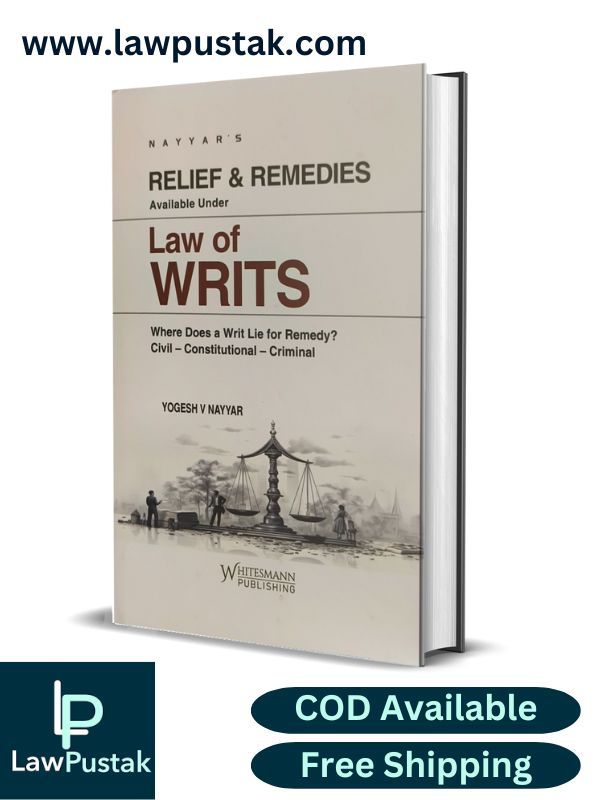 Law of writs | Relief & Remedies Available Under Law Of Writs By Yogesh V Nayyar - Edition 2025 - Whitesmann Publishing