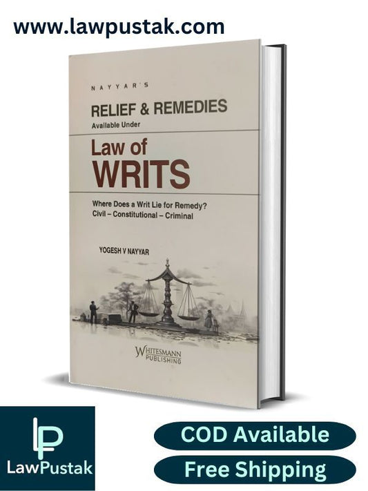 Law of writs | Relief & Remedies Available Under Law Of Writs By Yogesh V Nayyar - Edition 2025 - Whitesmann Publishing