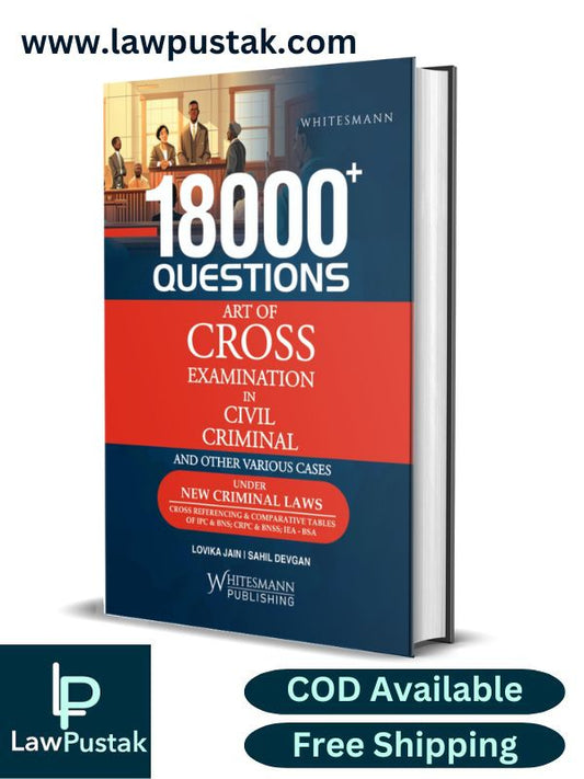 18000 Questions Art of Cross Examination in Civil Criminal and Other Various Cases Under New Criminal law By Lovika Jain & Sahil Devgan | Edition 2025 | Whitesmann Publishing