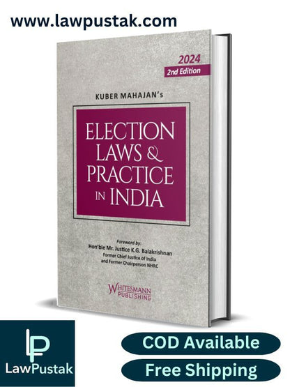 ELECTION LAWS & PRACTICE IN INDIA By Kuber Mahajan-2nd Edition 2024-Whitesmann