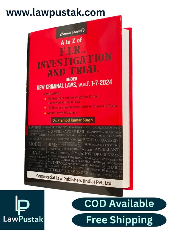 A to Z of F.I.R., Investigation and Trial Under New Criminal Laws By Dr. Pramod Kumar Singh - 2024 Edition - Commercial Law Publishers 