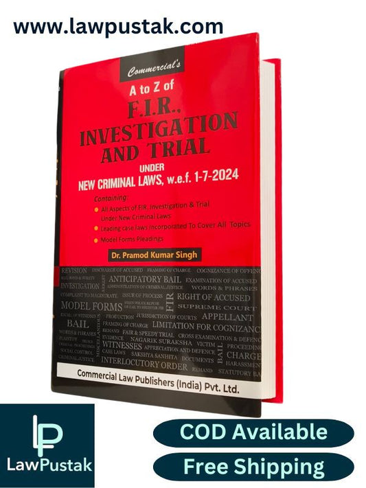 A to Z of F.I.R., Investigation and Trial Under New Criminal Laws By Dr. Pramod Kumar Singh - 2024 Edition - Commercial Law Publishers 