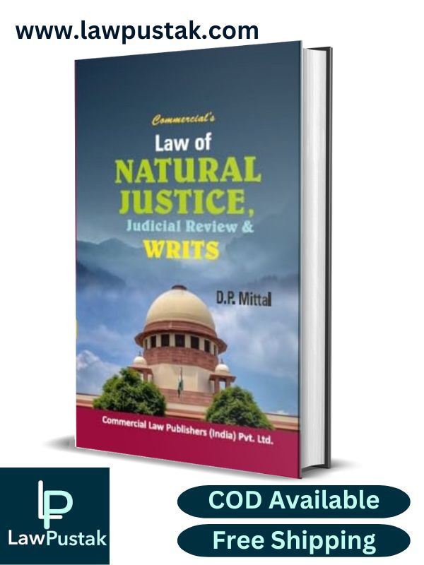 Law of NATURAL JUSTICE, Judicial Review & WRITS by D P Mittal-Edition 2023-Commercial's