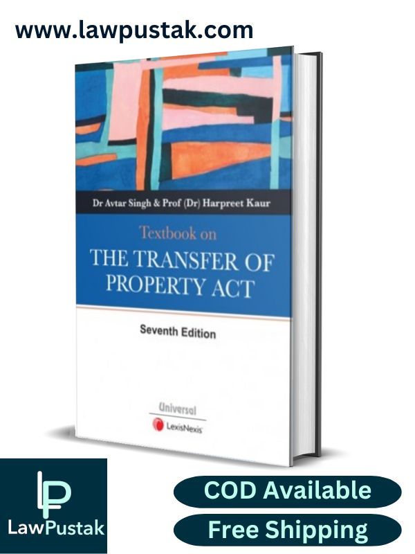 Textbook on the Transfer of Property Act By  Dr Avtar Singh & Prof (Dr) Harpreet Kaur-7th Edition 2024