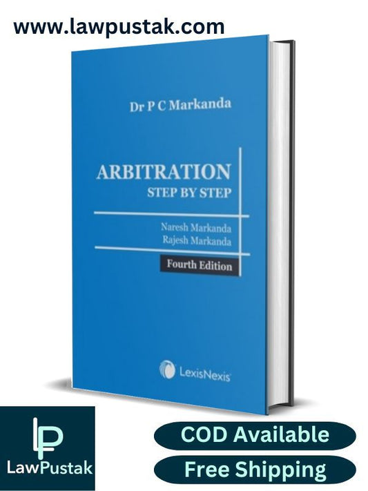 Dr P C Markanda: Arbitration - Step by Step By  Rajesh Markanda & Naresh Markanda - 4th Edition 2024 - LexisNexis
