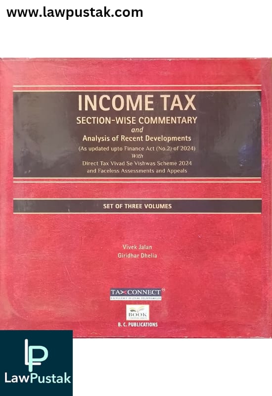 Income Tax Section Wise Commentary and Analysis of Recent Developments | Vivek Jalan & Giridhar Dhelia | Edition December 2024 | In 3 Volumes
