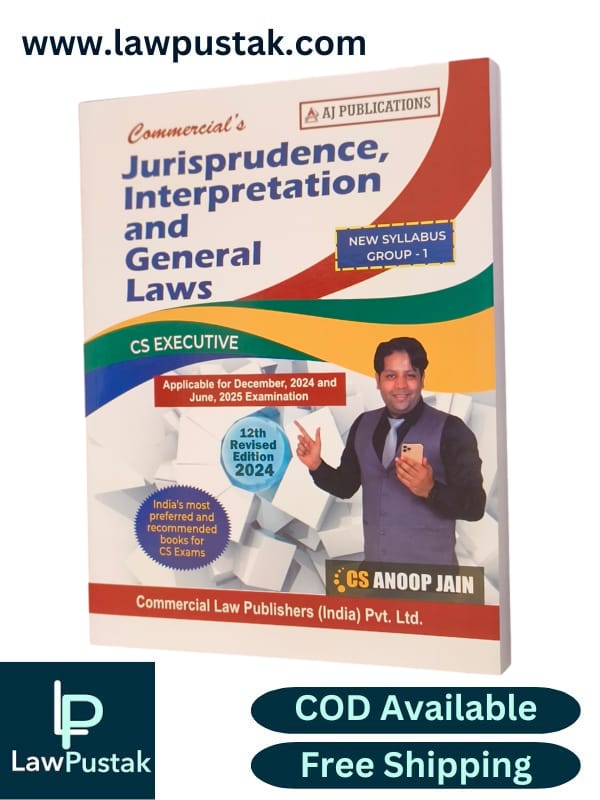 Jurisprudence, Interpretation and General Laws (New Syllabus Group I) By CS Anoop Jain - 12th Edition 2024 - Commercial Law House