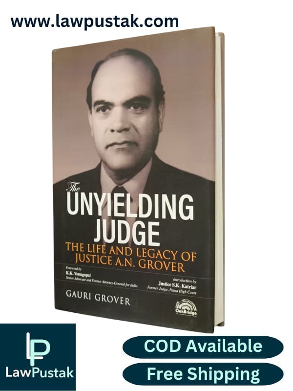 The Unyielding Judge: The Life and Legacy of Justice A.N. Grover By Gauri Grover - Edition Dec 2024 - Oakbridge Publishing