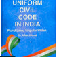 Navigating Uniform Civil Code In India Plural Laws, Singular Vision By Dr. Afkar Ahmad