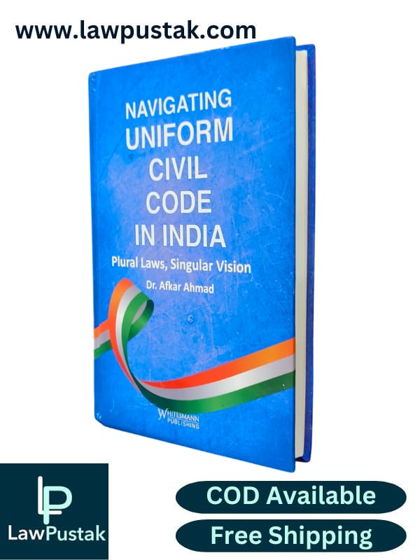 Navigating Uniform Civil Code In India Plural Laws, Singular Vision By Dr. Afkar Ahmad