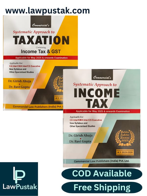Combo Of Systematic Approach to Income Tax and Taxation Containing Income Tax & GST Golden Jubilee Edition 2025) For CA Inte/CMA Inter/CS Executive By Dr. Girish Ahuja & Dr. Ravi Gupta - Commercial Law Publishers