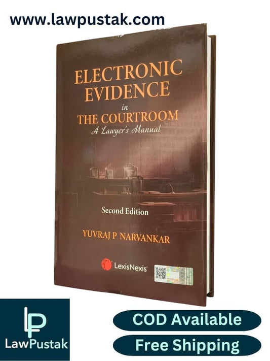 Electronic Evidence in the Courtroom: A Lawyer’s Manual By Yuvraj P Narvankar - 2nd Edition 2025 - LexisNexis
