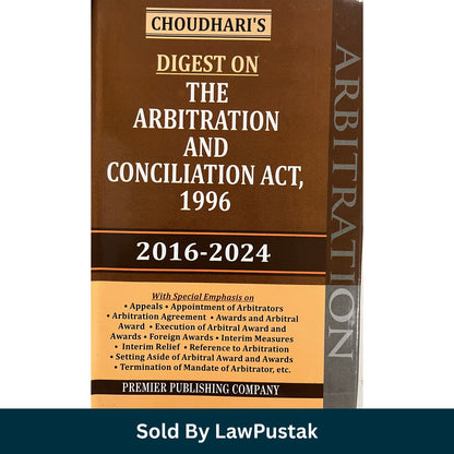 Choudhari's Digest on The Arbitration and Conciliation Act, 1996 (2016-2024) | Premier Publishing Company 